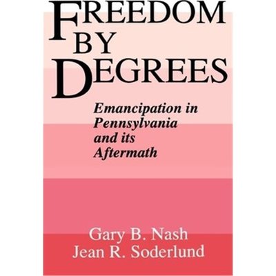 预订Freedom by Degrees:Emancipation in Eighteenth-Century Pennsylvania and its Aftermath