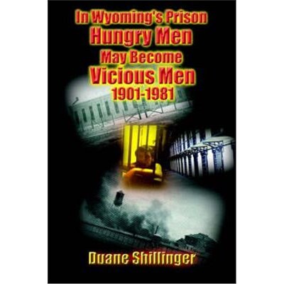 按需印刷不退不换In Wyoming's Prison Hungry Men May Become Vicious Men 1901-1981[9781418497217]