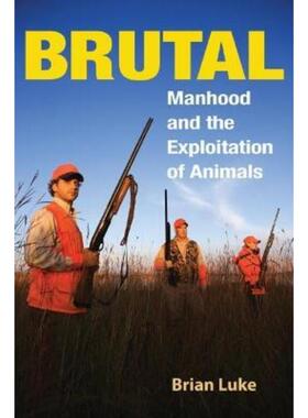 预订不退不换Brutal:Manhood and the Exploitation of Animals