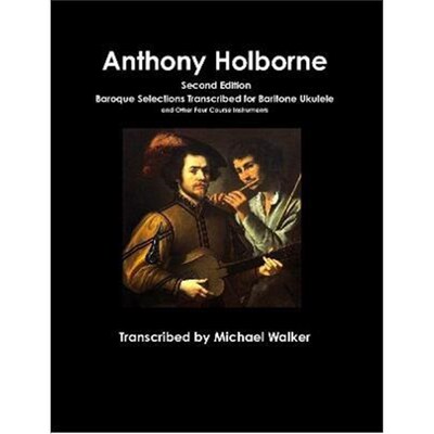 按需印刷 Anthony Holborne: Baroque Selections Transcribed for Baritone Ukulele and Other Four Course Instruments