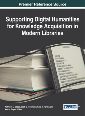 按需印刷不退不换Supporting Digital Humanities for Knowledge Acquisition in Modern Libraries[9781466684447]