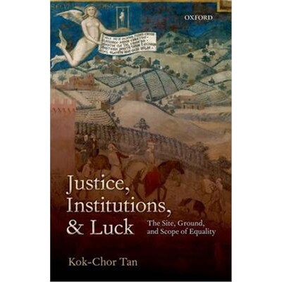 按需印刷不退不换Justice, Institutions, and Luck:The Site, Ground, and Scope of Equality[9780198701545]