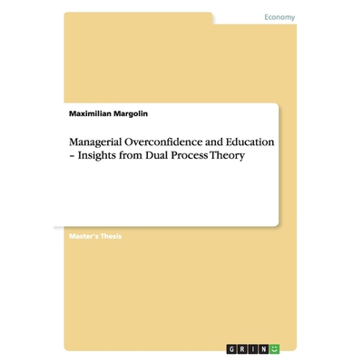 按需印刷不退不换Managerial Overconfidence and Education - Insights from Dual Process Theory[9783656369462]