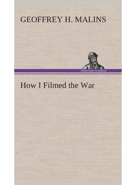 预订How I Filmed the War A Record of the Extraordinary Experiences of the Man Who Filmed the Great Somme