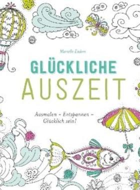 预订【德语】 Glückliche Auszeit:Ausmalen - Entspannen - Glücklich sein!