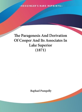 按需印刷The Paragenesis And Derivation Of Cooper And Its Associates In Lake Superior (1871)[9781104319595]