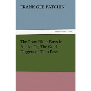 按需印刷不退不换The Pony Rider Boys in Alaska Or, the Gold Diggers of Taku Pass[9783847217442]