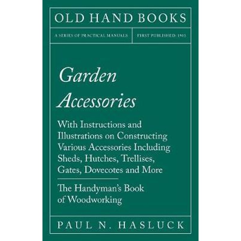 预订不退不换Garden Accessories:With Instructions and Illustrations on Constructing Various Accessories Including Sheds,