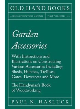 预订Garden Accessories:With Instructions and Illustrations on Constructing Various Accessories Including Sheds, Hutches,