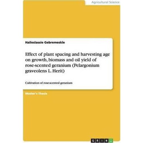 预订不退不换Effect of plant spacing and harvesting age on growth, biomass and oil yield of rose-scented geranium