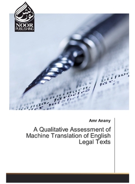 按需印刷不退不换A Qualitative Assessment of Machine Translation of English Legal Texts[9786200076724]