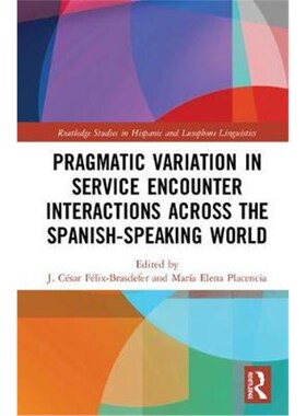 按需印刷不退不换Pragmatic Variation in Service Encounter Interactions across the Spanish-Speaking World[9781138479593]