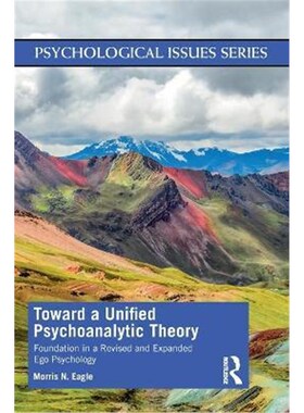 按需印刷不退不换Toward a Unified Psychoanalytic Theory:Foundation in a Revised and Expanded Ego Psychology[9780367767532
