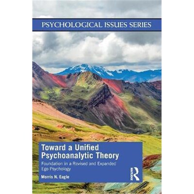 按需印刷不退不换Toward a Unified Psychoanalytic Theory:Foundation in a Revised and Expanded Ego Psychology[9780367767532