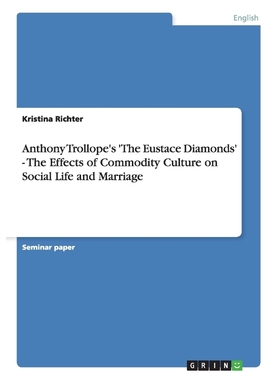 预订Anthony Trollope's 'The Eustace Diamonds' - The Effects of Commodity Culture on Social Life and Marr