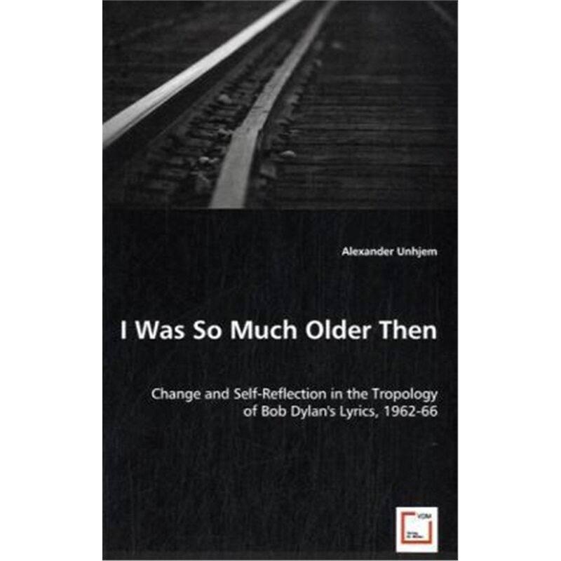 预订不退不换I Was So Much Older Then - Change and Self-Reflection in the Tropology of Bob Dylan's Lyrics, 1962-66