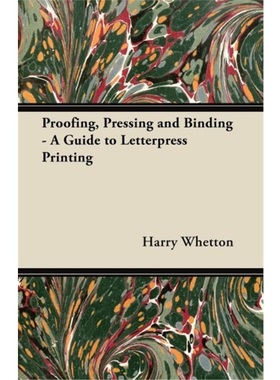 按需印刷Proofing, Pressing and Binding - A Guide to Letterpress Printing