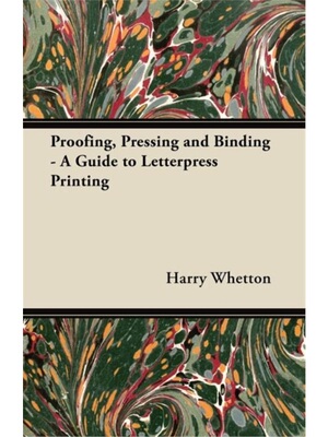 按需印刷Proofing, Pressing and Binding - A Guide to Letterpress Printing