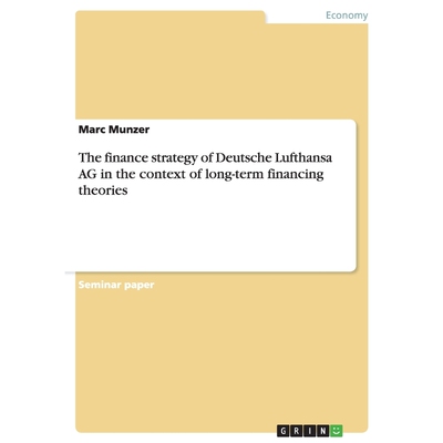 按需印刷不退不换The finance strategy of Deutsche Lufthansa AG in the context of long-term financing theories[97836404111