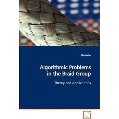 按需印刷不退不换Algorithmic Problems in the Braid Group[9783639138986]