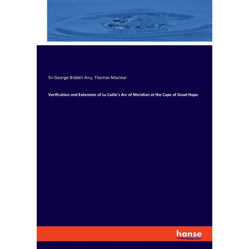 按需印刷不退不换Verification and Extension of La Caille's Arc of Meridian at the Cape of Good Hope[9783337813291]
