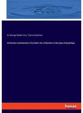 按需印刷不退不换Verification and Extension of La Caille's Arc of Meridian at the Cape of Good Hope[9783337813291]