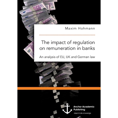 按需印刷不退不换The impact of regulation on remuneration in banks. An analysis of EU, UK and German law[9783960670759]