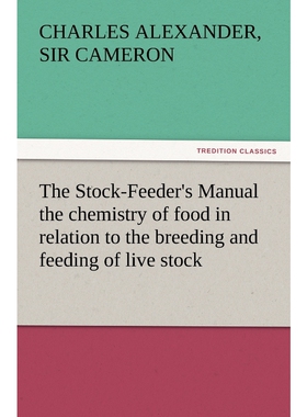 预订不退不换The Stock-Feeder's Manual the Chemistry of Food in Relation to the Breeding and Feeding of Live Stoc