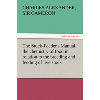 预订不退不换The Stock-Feeder's Manual the Chemistry of Food in Relation to the Breeding and Feeding of Live Stoc