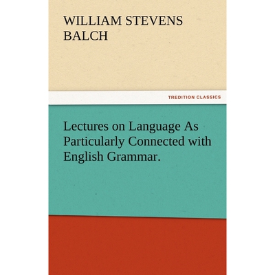 按需印刷不退不换Lectures on Language as Particularly Connected with English Grammar.[9783842484597]