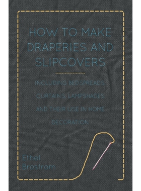 预订不退不换How to Make Draperies and Slipcovers - Including Bedspreads, Curtains, Lampshades and Their Use in H