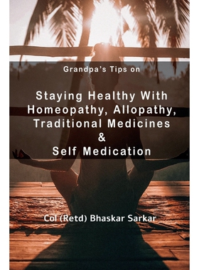 按需印刷 Grandpa s Tips On Staying Healthy with Homeopathy, Allopathy, Traditional Medicines and Self Medicat