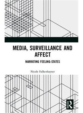按需印刷不退不换Media, Surveillance and Affect:Narrating Feeling-States[9781138609433]