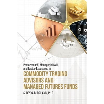 预订Performance, Managerial Skill, and Factor Exposures in Commodity Trading Advisors and Managed Future