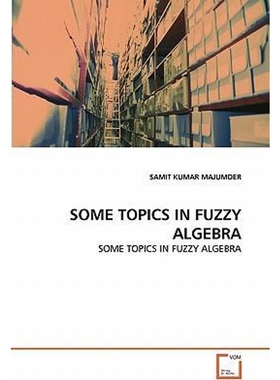 按需印刷不退不换SOME TOPICS IN FUZZY ALGEBRA[9783639323948]