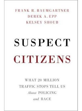 按需印刷Suspect Citizens:What 20 Million Traffic Stops Tell Us About Policing and Race[9781108429313]