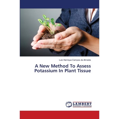 按需印刷A New Method To Assess Potassium In Plant Tissue[9783659891069]