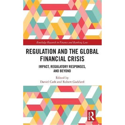 按需印刷不退不换Regulation and the Global Financial Crisis:Impact, Regulatory Responses, and Beyond[9780367186197]