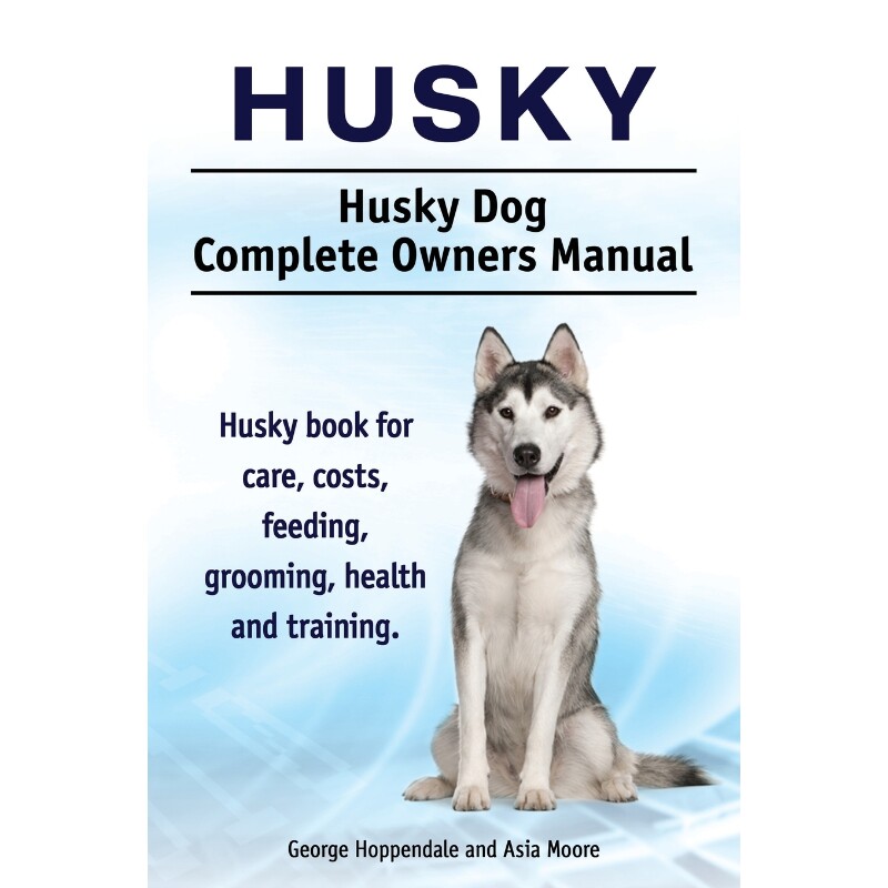 预订不退不换Husky. Husky Dog Complete Owners Manual. Husky book for care, costs, feeding, grooming, health and t