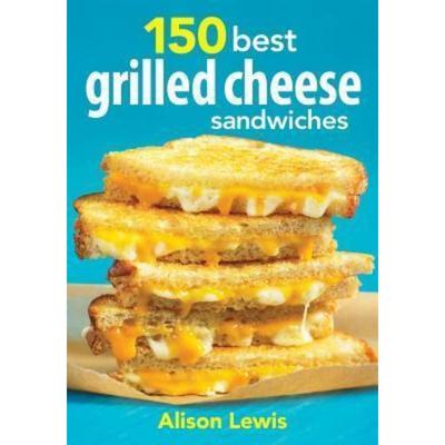 预订150 Best Grilled Cheese Sandwiches