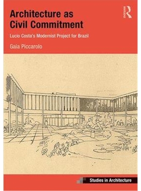 按需印刷图书Architecture as Civil Commitment: Lucio Costa's Modernist Project for Brazil[9781409454625]
