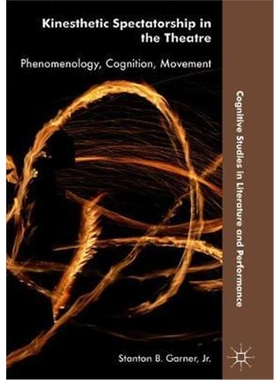 预订Kinesthetic Spectatorship in the Theatre:Phenomenology, Cognition, Movement