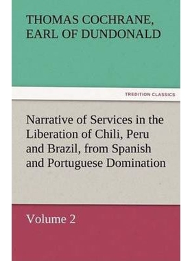 预订Narrative of Services in the Liberation of Chili, Peru and Brazil, from Spanish and Portuguese Domin