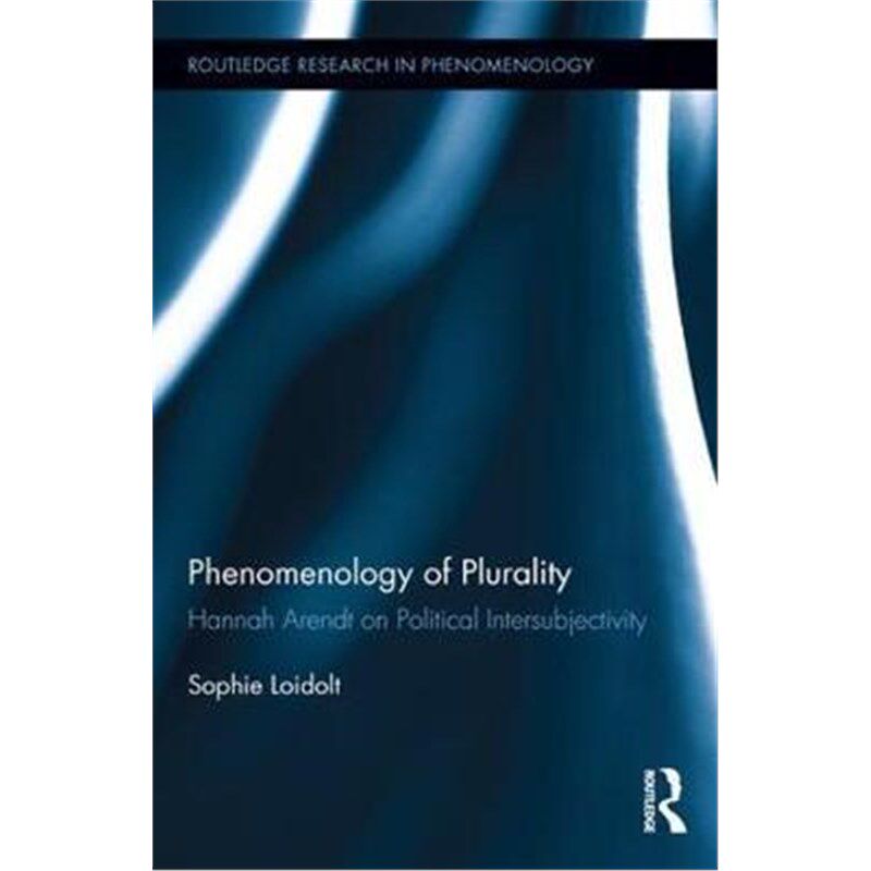 按需印刷不退不换Phenomenology of Plurality:Hannah Arendt on Political Intersubjectivity[9781138631892]