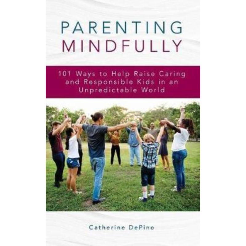 预订Parenting Mindfully:101 Ways to Help Raise Caring and Responsible Kids in an Unpredictable World