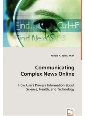 预订Communicating Complex News Online - How Users Process Information about Science, Health, and Technology