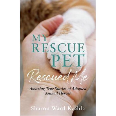 预订My Rescue Pet Rescued Me:Amazing True Stories of Adopted Animal Heroes