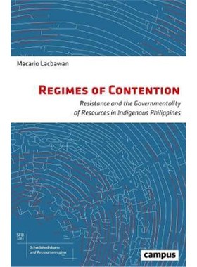 预订Regimes of Contention:Resistance and the Governmentality of Resources in Indigenous Philippines