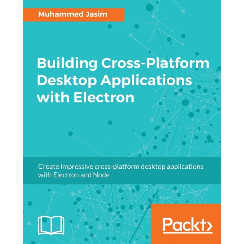 按需印刷不退不换Building Cross-Platform Desktop Applications with Electron[9781786464125]