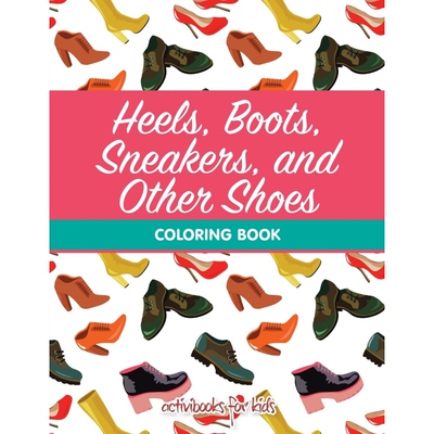 按需印刷不退不换Heels, Boots, Sneakers, and Other Shoes Coloring Book[9781683212607]